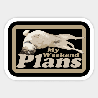 My Weekend Plans - Dog Sticker